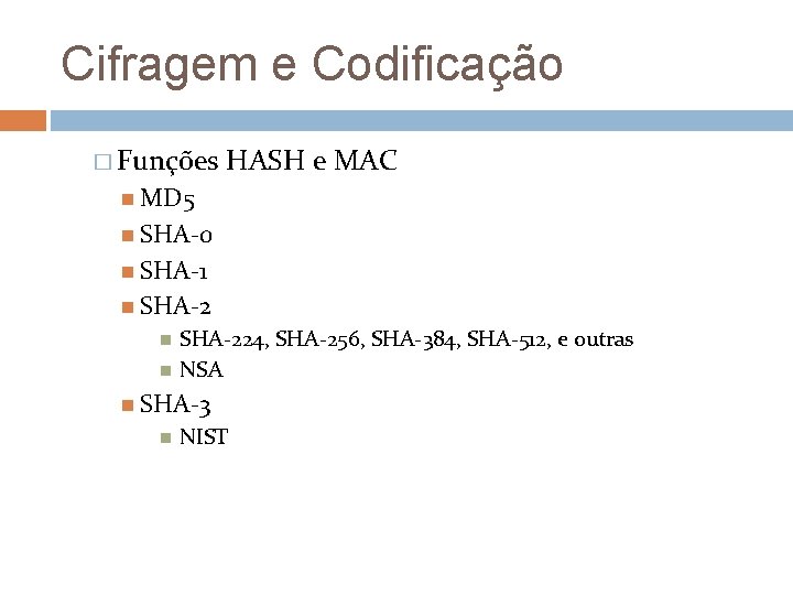 Cifragem e Codificação � Funções HASH e MAC MD 5 SHA-0 SHA-1 SHA-224, SHA-256,