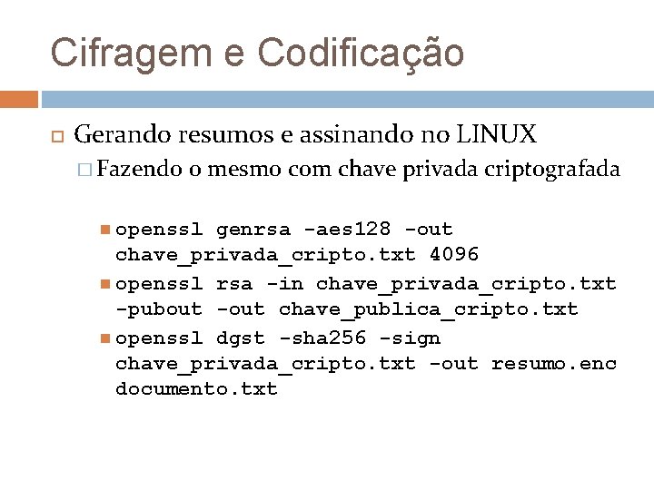 Cifragem e Codificação Gerando resumos e assinando no LINUX � Fazendo o mesmo com