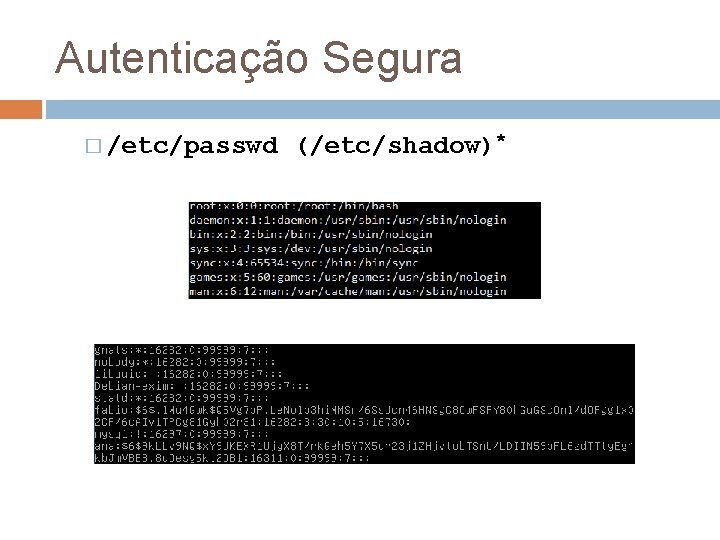 Autenticação Segura � /etc/passwd (/etc/shadow)* 