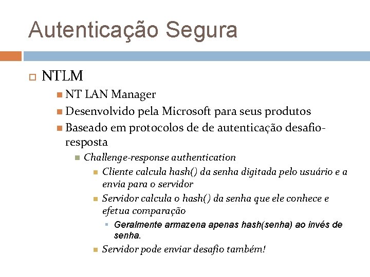 Autenticação Segura NTLM NT LAN Manager Desenvolvido pela Microsoft para seus produtos Baseado em