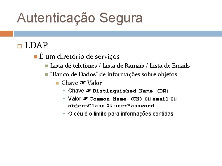 Autenticação Segura LDAP É um diretório de serviços Lista de telefones / Lista de