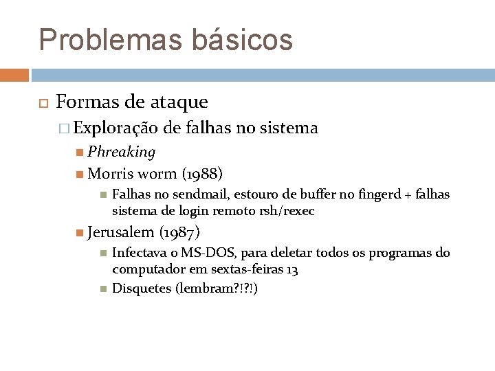 Problemas básicos Formas de ataque � Exploração de falhas no sistema Phreaking Morris worm