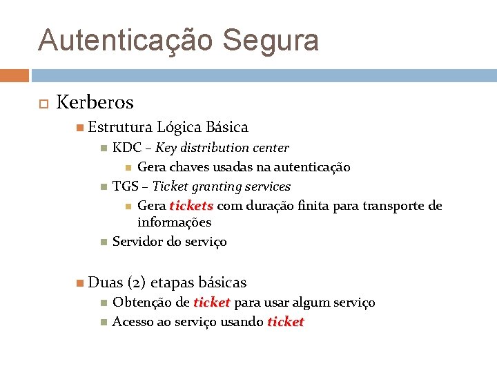 Autenticação Segura Kerberos Estrutura KDC – Key distribution center Gera chaves usadas na autenticação