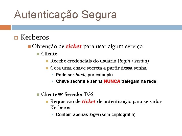 Autenticação Segura Kerberos Obtenção de ticket para usar algum serviço Cliente Recebe credenciais do