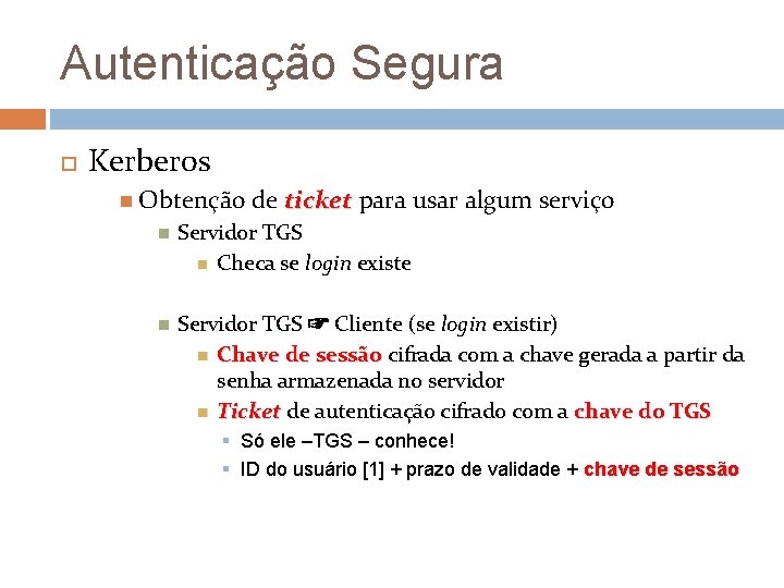 Autenticação Segura Kerberos Obtenção de ticket para usar algum serviço Servidor TGS Checa se