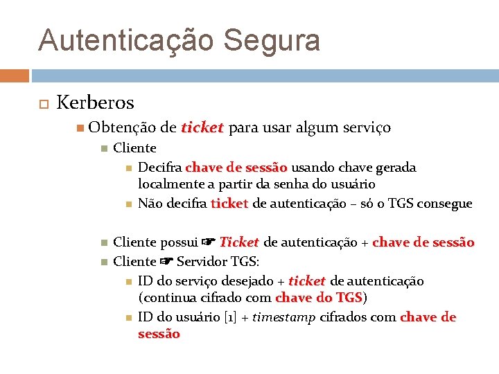 Autenticação Segura Kerberos Obtenção de ticket para usar algum serviço Cliente Decifra chave de