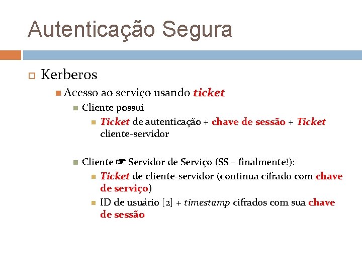 Autenticação Segura Kerberos Acesso ao serviço usando ticket Cliente possui Ticket de autenticação +