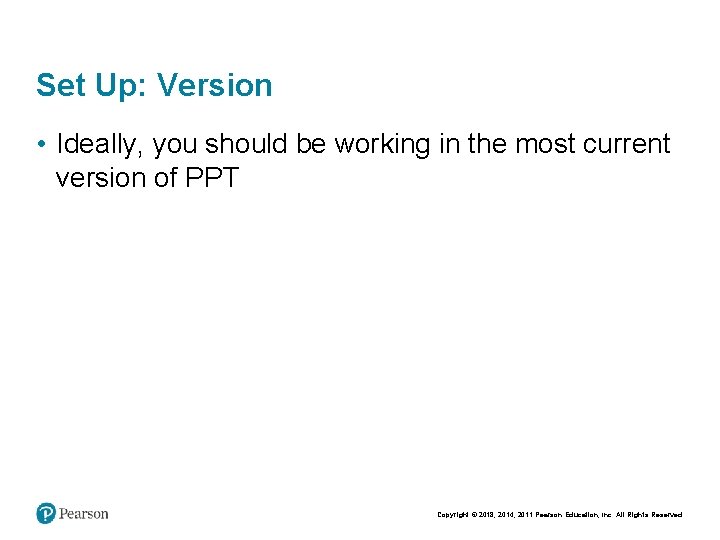Set Up: Version • Ideally, you should be working in the most current version