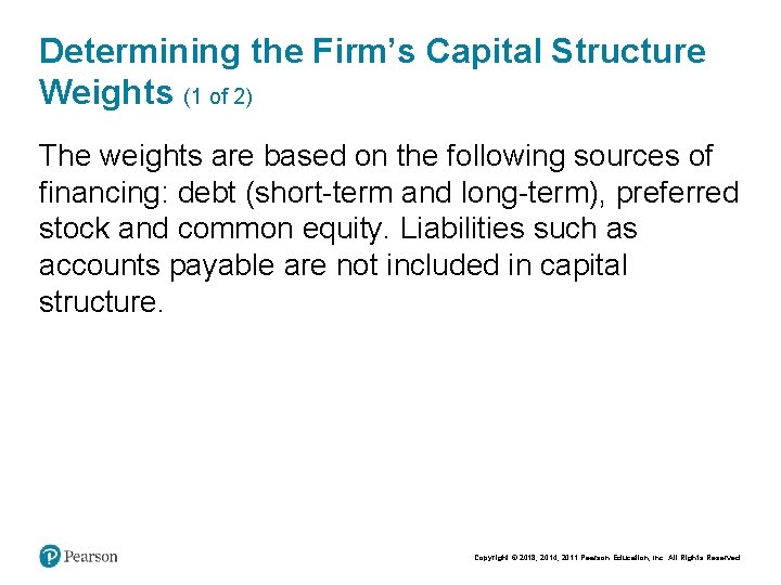 Determining the Firm’s Capital Structure Weights (1 of 2) The weights are based on