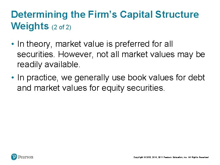 Determining the Firm’s Capital Structure Weights (2 of 2) • In theory, market value