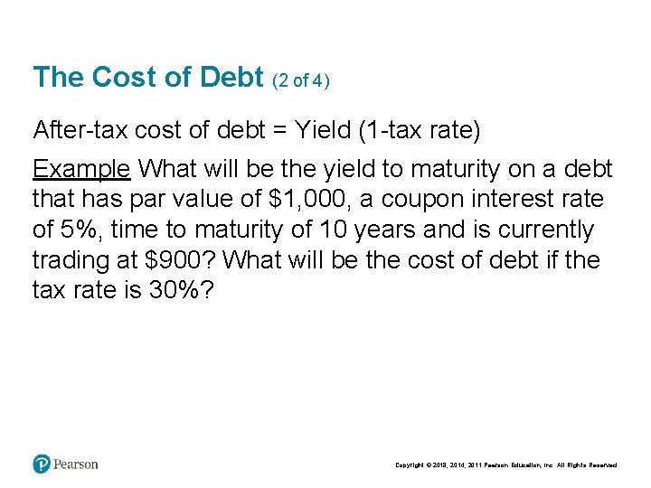 The Cost of Debt (2 of 4) After-tax cost of debt = Yield (1