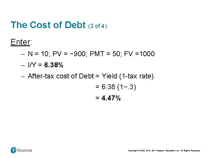 The Cost of Debt (3 of 4) Enter: – N = 10; PV =