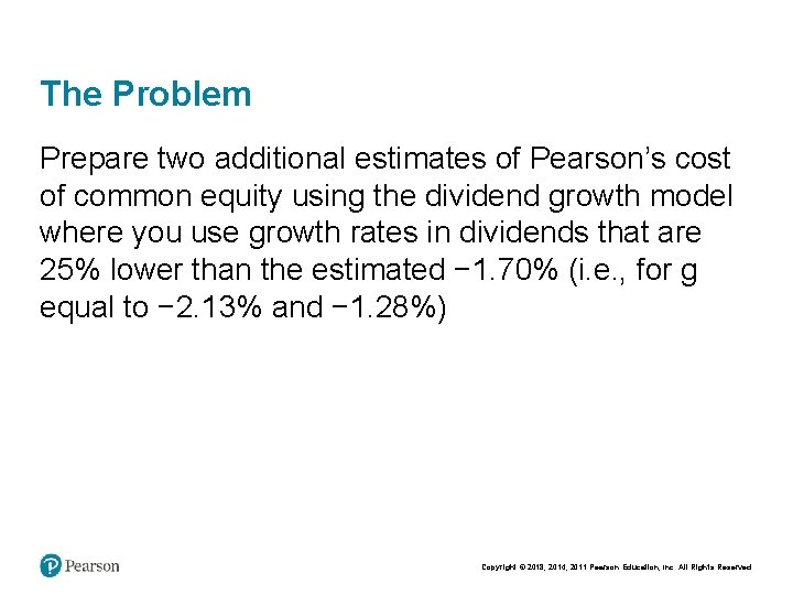 The Problem Prepare two additional estimates of Pearson’s cost of common equity using the