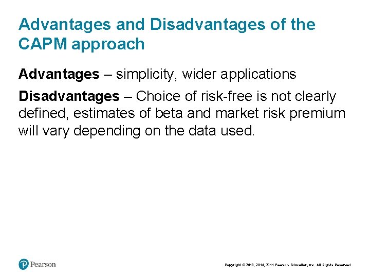 Advantages and Disadvantages of the CAPM approach Advantages – simplicity, wider applications Disadvantages –