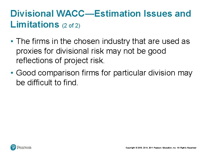 Divisional WACC—Estimation Issues and Limitations (2 of 2) • The firms in the chosen