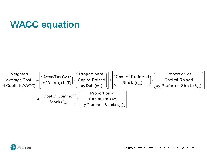 WACC equation Copyright © 2018, 2014, 2011 Pearson Education, Inc. All Rights Reserved 