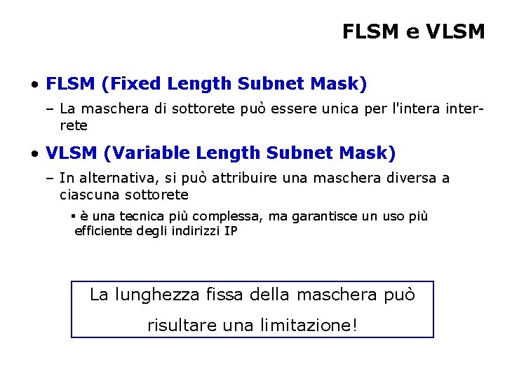 FLSM e VLSM • FLSM (Fixed Length Subnet Mask) – La maschera di sottorete