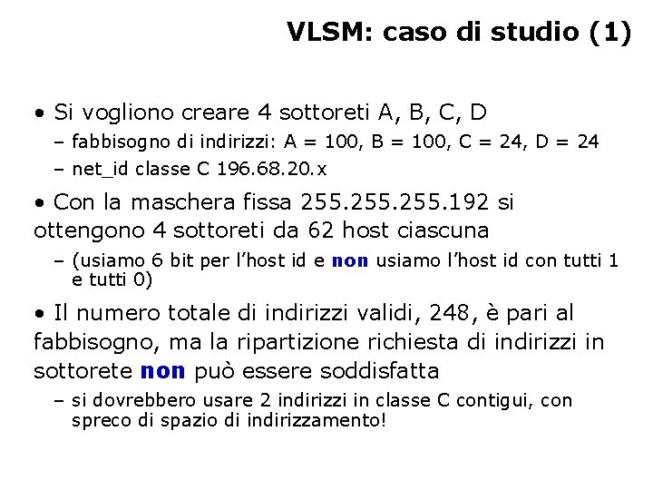 VLSM: caso di studio (1) • Si vogliono creare 4 sottoreti A, B, C,