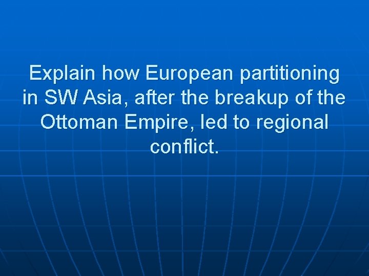 Explain how European partitioning in SW Asia, after the breakup of the Ottoman Empire,