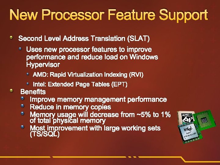New Processor Feature Support Second Level Address Translation (SLAT) Uses new processor features to