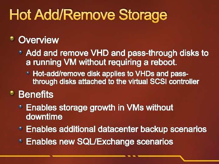 Hot Add/Remove Storage Overview Add and remove VHD and pass-through disks to a running