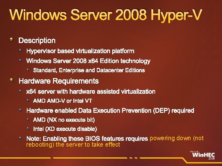 Windows Server 2008 Hyper-V Description Hypervisor based virtualization platform Windows Server 2008 x 64