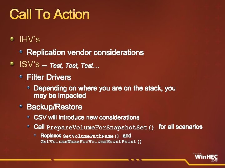 Call To Action IHV’s Replication vendor considerations ISV’s – Test, Test… Filter Drivers Depending