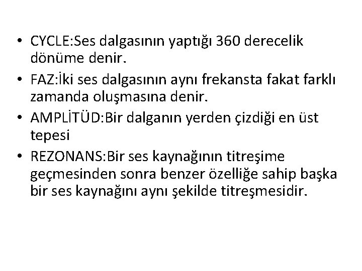  • CYCLE: Ses dalgasının yaptığı 360 derecelik dönüme denir. • FAZ: İki ses