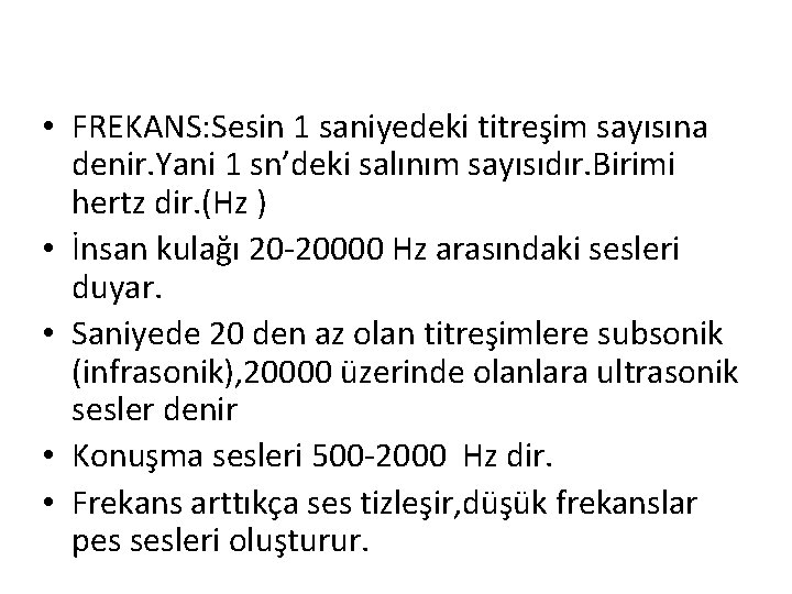  • FREKANS: Sesin 1 saniyedeki titreşim sayısına denir. Yani 1 sn’deki salınım sayısıdır.