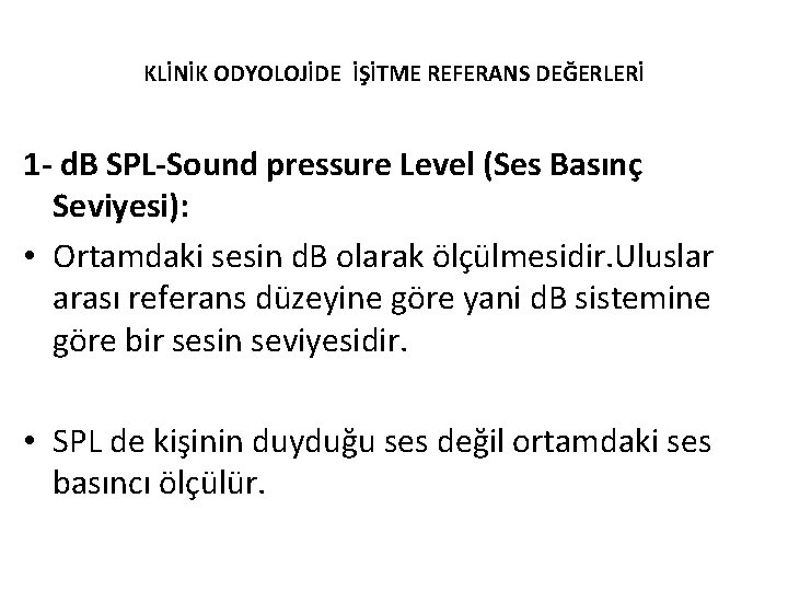 KLİNİK ODYOLOJİDE İŞİTME REFERANS DEĞERLERİ 1 - d. B SPL-Sound pressure Level (Ses Basınç