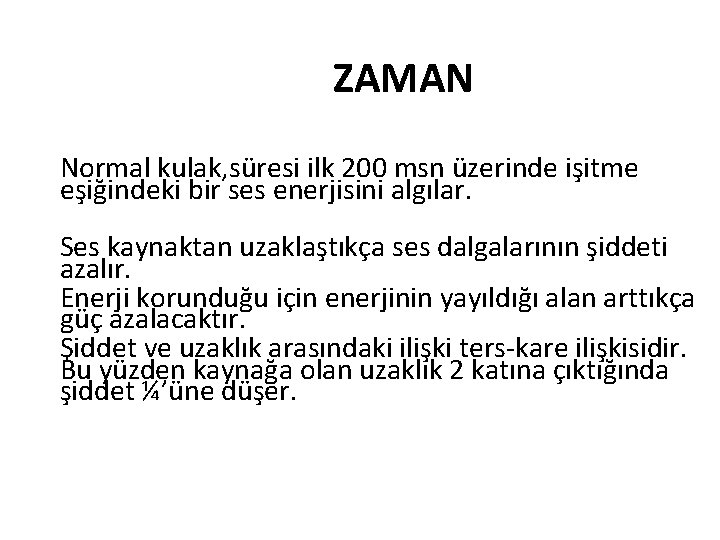 ZAMAN Normal kulak, süresi ilk 200 msn üzerinde işitme eşiğindeki bir ses enerjisini algılar.