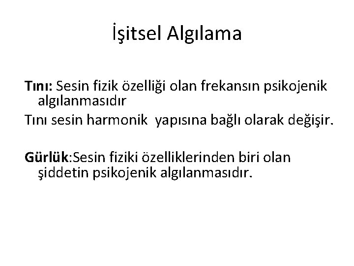 İşitsel Algılama Tını: Sesin fizik özelliği olan frekansın psikojenik algılanmasıdır Tını sesin harmonik yapısına