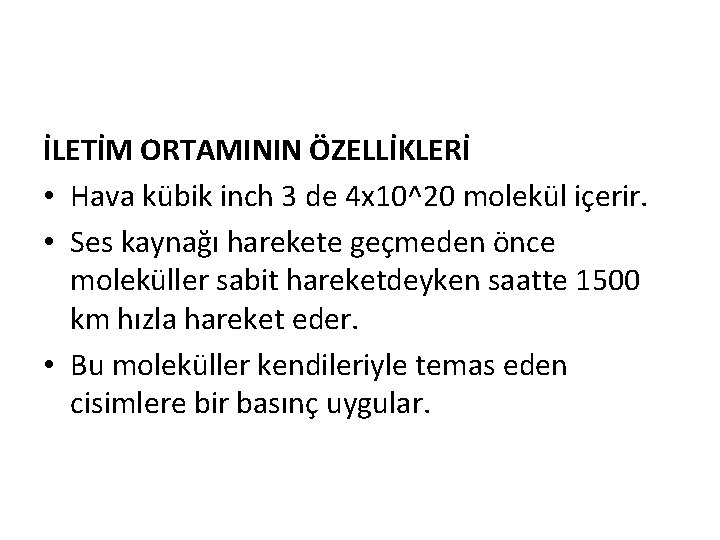 İLETİM ORTAMININ ÖZELLİKLERİ • Hava kübik inch 3 de 4 x 10^20 molekül içerir.