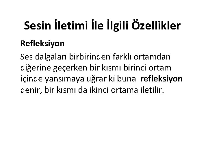 Sesin İletimi İle İlgili Özellikler Refleksiyon Ses dalgaları birbirinden farklı ortamdan diğerine geçerken bir