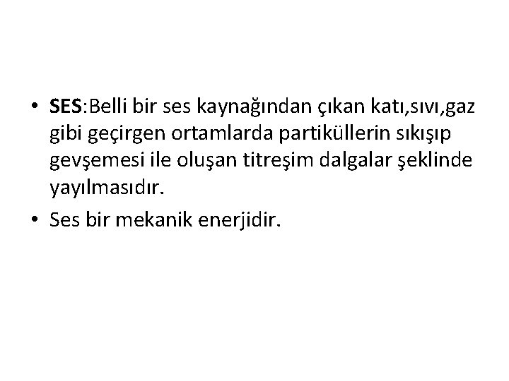  • SES: Belli bir ses kaynağından çıkan katı, sıvı, gaz gibi geçirgen ortamlarda