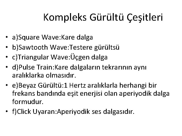 Kompleks Gürültü Çeşitleri a)Square Wave: Kare dalga b)Sawtooth Wave: Testere gürültsü c)Triangular Wave: Üçgen