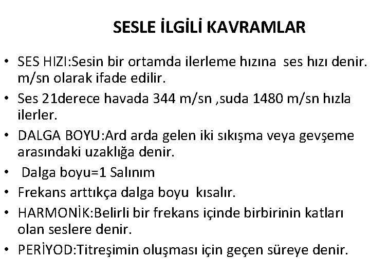 SESLE İLGİLİ KAVRAMLAR • SES HIZI: Sesin bir ortamda ilerleme hızına ses hızı denir.