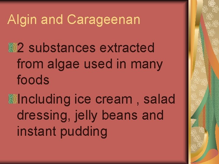 Algin and Carageenan 2 substances extracted from algae used in many foods Including ice