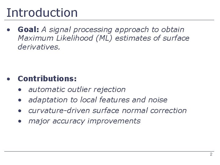 Introduction • Goal: A signal processing approach to obtain Maximum Likelihood (ML) estimates of