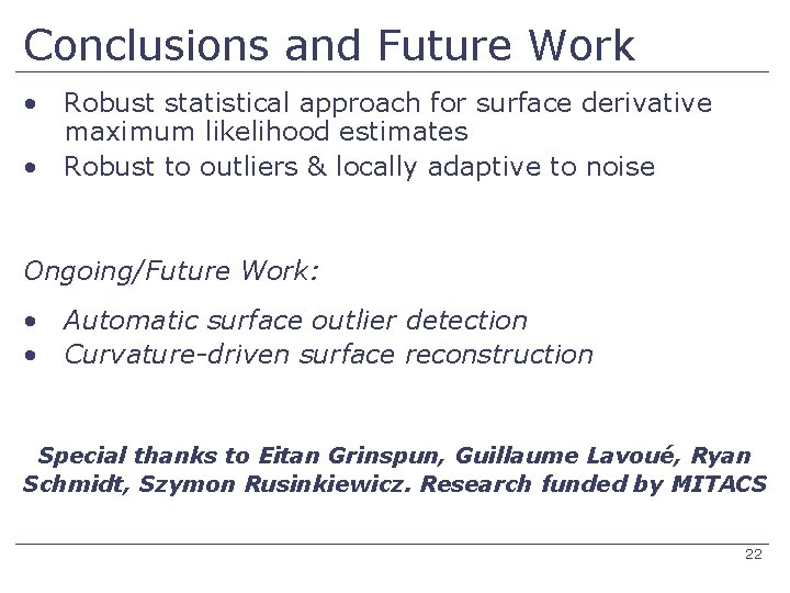 Conclusions and Future Work • Robust statistical approach for surface derivative maximum likelihood estimates