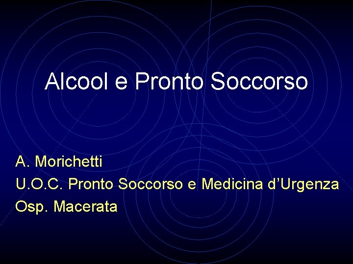 Alcool e Pronto Soccorso A. Morichetti U. O. C. Pronto Soccorso e Medicina d’Urgenza