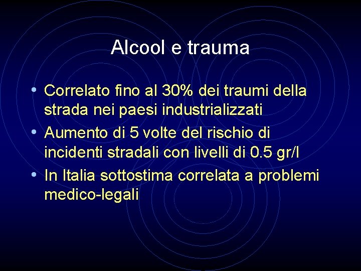 Alcool e trauma • Correlato fino al 30% dei traumi della strada nei paesi