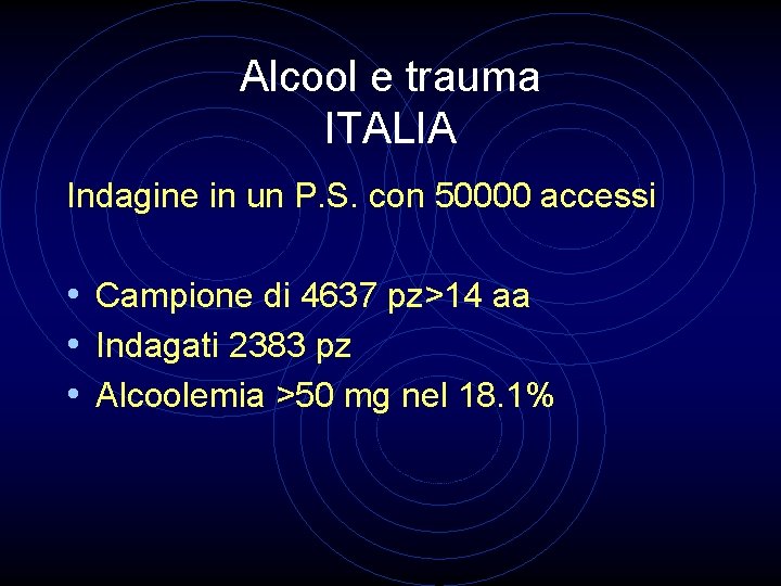 Alcool e trauma ITALIA Indagine in un P. S. con 50000 accessi • Campione