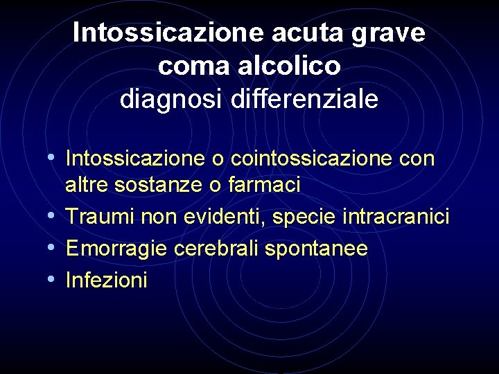 Intossicazione acuta grave coma alcolico diagnosi differenziale • Intossicazione o cointossicazione con altre sostanze