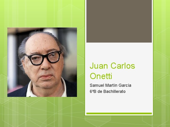 Juan Carlos Onetti Samuel Martín García 6ºB de Bachillerato 