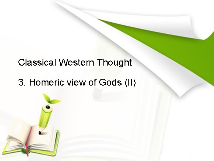 Classical Western Thought 3. Homeric view of Gods (II) 