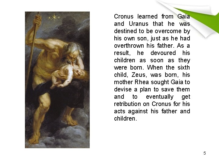 Cronus learned from Gaia and Uranus that he was destined to be overcome by