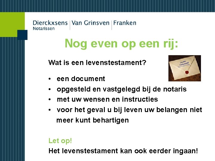 Nog even op een rij: Wat is een levenstestament? • • een document opgesteld