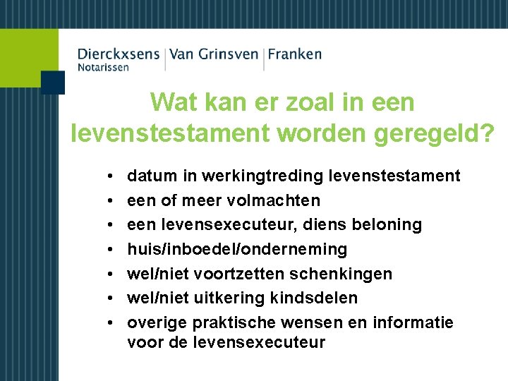 Wat kan er zoal in een levenstestament worden geregeld? • • datum in werkingtreding