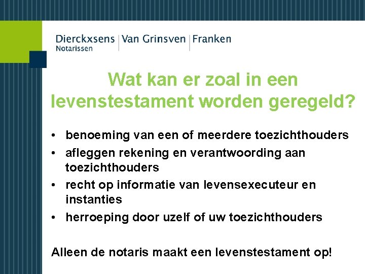 Wat kan er zoal in een levenstestament worden geregeld? • benoeming van een of